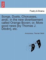 Songs, Duets, Chorusses, Andc. in the New Divertisement Called Orange Boven; Or, More Good News [by Thomas J. Dibdin], Etc.