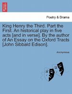 King Henry the Third. Part the First. an Historical Play in Five Acts [And in Verse]. by the Author of an Essay on the Oxford Tracts [John Sibbald Edi