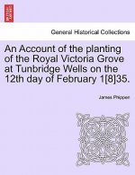 Account of the Planting of the Royal Victoria Grove at Tunbridge Wells on the 12th Day of February 1[8]35.