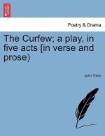Curfew; A Play, in Five Acts [In Verse and Prose)