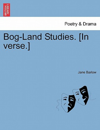 Bog-Land Studies. [In Verse.]