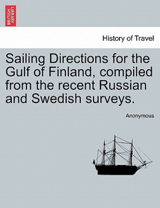 Sailing Directions for the Gulf of Finland, Compiled from the Recent Russian and Swedish Surveys.