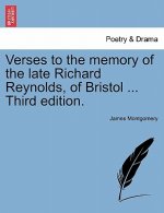 Verses to the Memory of the Late Richard Reynolds, of Bristol ... Third Edition.