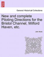 New and Complete Piloting Directions for the Bristol Channel, Milford Haven, Etc.