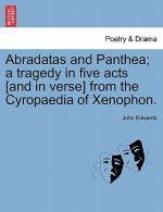 Abradatas and Panthea; A Tragedy in Five Acts [And in Verse] from the Cyropaedia of Xenophon.