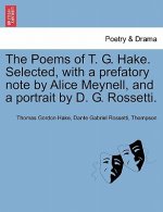 Poems of T. G. Hake. Selected, with a Prefatory Note by Alice Meynell, and a Portrait by D. G. Rossetti.