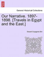 Our Narrative. 1897-1898. [Travels in Egypt and the East.]
