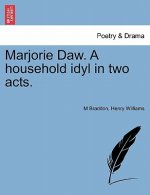 Marjorie Daw. a Household Idyl in Two Acts.
