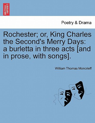 Rochester; Or, King Charles the Second's Merry Days