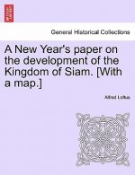 New Year's Paper on the Development of the Kingdom of Siam. [with a Map.]