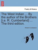 West Indian ... by the Author of the Brothers [I.E. R. Cumberland] ... the Third Edition.