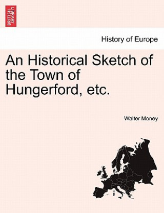 Historical Sketch of the Town of Hungerford, Etc.
