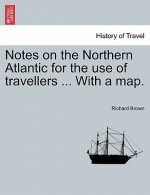 Notes on the Northern Atlantic for the Use of Travellers ... with a Map.
