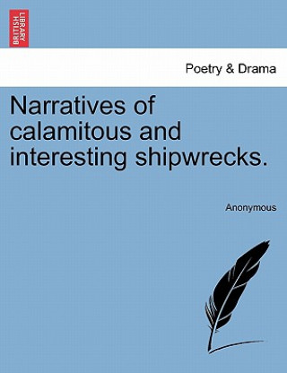 Narratives of Calamitous and Interesting Shipwrecks.