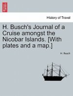 H. Busch's Journal of a Cruise Amongst the Nicobar Islands. [With Plates and a Map.]