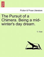Pursuit of a Chimera. Being a Mid-Winter's Day Dream.