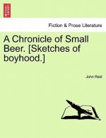 Chronicle of Small Beer. [Sketches of Boyhood.]