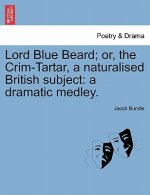 Lord Blue Beard; Or, the Crim-Tartar, a Naturalised British Subject