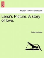 Lena's Picture. a Story of Love. Volume II