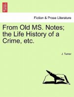 From Old Ms. Notes; The Life History of a Crime, Etc.