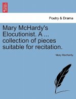 Mary McHardy's Elocutionist. a ... Collection of Pieces Suitable for Recitation.