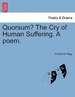Quorsum? the Cry of Human Suffering. a Poem.