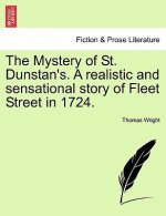 Mystery of St. Dunstan's. a Realistic and Sensational Story of Fleet Street in 1724. Vol. I