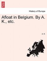 Afloat in Belgium. by A. K., Etc.