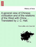 A general view of Chinese civilization and of the relations of the West with China ... Translated by J. C. Hall.