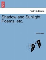 Shadow and Sunlight. Poems, Etc.