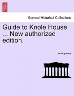 Guide to Knole House ... New Authorized Edition.