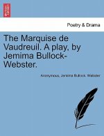 Marquise de Vaudreuil. a Play, by Jemima Bullock-Webster.