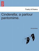 Cinderella; A Parlour Pantomime.