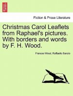 Christmas Carol Leaflets from Raphael's Pictures. with Borders and Words by F. H. Wood.