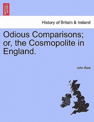 Odious Comparisons; Or, the Cosmopolite in England.