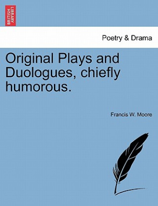 Original Plays and Duologues, Chiefly Humorous.
