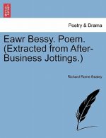 Eawr Bessy. Poem. (Extracted from After-Business Jottings.)