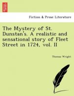 Mystery of St. Dunstan's. a Realistic and Sensational Story of Fleet Street in 1724, Vol. II