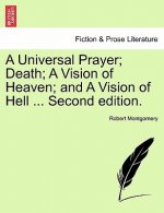 Universal Prayer; Death; A Vision of Heaven; And a Vision of Hell ... Second Edition.