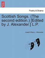 Scottish Songs. (the Second Edition.) [Edited by J. Alexander.] L.P.