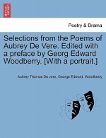 Selections from the Poems of Aubrey de Vere. Edited with a Preface by Georg Edward Woodberry. [With a Portrait.]