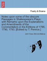 Notes Upon Some of the Obscure Passages in Shakespeare's Plays; With Remarks Upon the Explanations and Amendments of the Commentators in the Editions