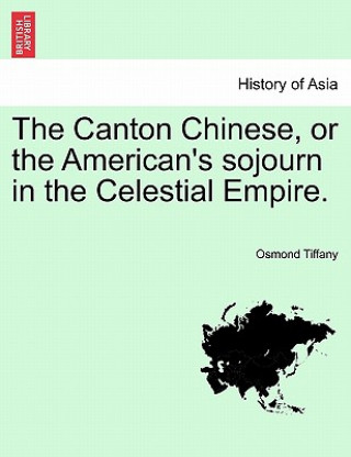 Canton Chinese, or the American's Sojourn in the Celestial Empire.