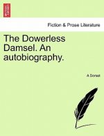 Dowerless Damsel. an Autobiography.