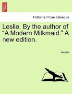 Leslie. by the Author of a Modern Milkmaid. a New Edition.