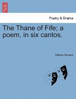 Thane of Fife; A Poem, in Six Cantos.
