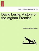 David Leslie. a Story of the Afghan Frontier.