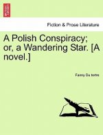 Polish Conspiracy; Or, a Wandering Star. [A Novel.]
