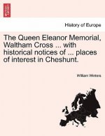 Queen Eleanor Memorial, Waltham Cross ... with Historical Notices of ... Places of Interest in Cheshunt.