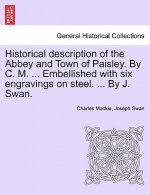 Historical Description of the Abbey and Town of Paisley. by C. M. ... Embellished with Six Engravings on Steel. ... by J. Swan.